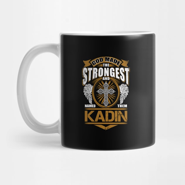 Kadin Name T Shirt - God Found Strongest And Named Them Kadin Gift Item by reelingduvet